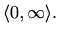 $\displaystyle \langle 0, \infty\rangle.$