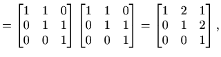 $\displaystyle = \begin{bmatrix}1 & 1 & 0 \\ 0 & 1 & 1 \\ 0 & 0 & 1 \end{bmatrix...
...nd{bmatrix} = \begin{bmatrix}1 & 2 & 1 \\ 0 & 1 & 2 \\ 0 & 0 & 1 \end{bmatrix},$
