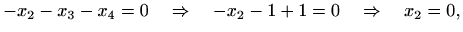 $\displaystyle -x_2-x_3-x_4=0 \quad\Rightarrow\quad -x_2-1+1=0 \quad\Rightarrow\quad x_2=0,$