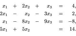 \begin{equation*}\begin{aligned}[t]
\quad x_{1}&\quad +&2x_{2}&\quad +&x_{3}&\qu...
...uad =&-8 ,\\
5x_{1}&\quad +&5x_{2}& & &\quad =&14.
\end{aligned}\end{equation*}