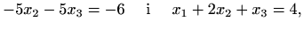 $\displaystyle -5x_2-5x_3=-6 \quad\textrm{ i }\quad x_1+2x_2+x_3=4,$