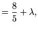 $\displaystyle =\frac{8}{5}+\lambda,$