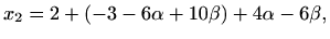 $\displaystyle x_2=2+(-3-6\alpha+10\beta)+4\alpha-6\beta,$