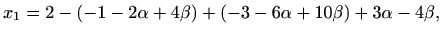 $\displaystyle x_1=2-(-1-2\alpha+4\beta)+(-3-6\alpha+10\beta)+3\alpha-4\beta,$