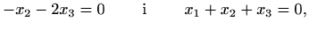 $\displaystyle -x_2-2x_3=0 \qquad\textrm{ i }\qquad x_1+x_2+x_3=0,$