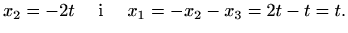 $\displaystyle x_2=-2t \quad\textrm{ i }\quad x_1=-x_2-x_3=2t-t=t.$