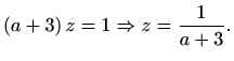 $\displaystyle (a+3)\,z=1 \Rightarrow z=\frac{1}{a+3}.$