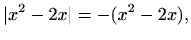 $\displaystyle \vert x^2-2x\vert=-(x^2-2x),$