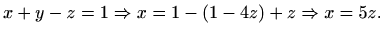 $\displaystyle x+y-z=1 \Rightarrow x=1-(1-4z)+z \Rightarrow x=5z.$