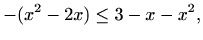 $\displaystyle -(x^2-2x)\leq 3-x-x^2,$