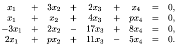 $\displaystyle \begin{matrix}
x_{1}&+&3x_{2}&+&2x_{3}&+&x_{4}&=&0, \\
x_{1}&+&x...
...&17x_{3}&+&8x_{4}&=&0, \\
2x_{1}&+&px_{2}&+&11x_{3}&-&5x_{4}&=&0.
\end{matrix}$