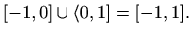 $\displaystyle [-1,0]\cup\langle 0,1]=[-1,1].$