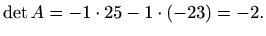 $\displaystyle \det A=-1\cdot25-1\cdot(-23)=-2.$