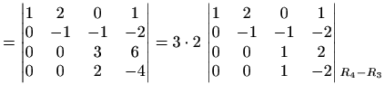 $\displaystyle = \begin{vmatrix}1 & 2 & 0 & 1 \\ 0 & -1 & -1 & -2 \\ 0 & 0 & 3 &...
... 1 & -2 \end{vmatrix} \begin{matrix}\\ \\ \\ \scriptstyle{R_4-R_3} \end{matrix}$