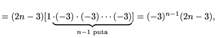 $\displaystyle =(2n-3)[1\underbrace{\cdot(-3)\cdot(-3)\cdots(-3)}_{n-1 \textrm{ puta}}]=(-3)^{n-1}(2n-3),$
