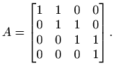 $\displaystyle A=\begin{bmatrix}
1 & 1 & 0 & 0 \\
0 & 1 & 1 & 0 \\
0 & 0 & 1 & 1 \\
0 & 0 & 0 & 1
\end{bmatrix}.$