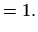 $\displaystyle = 1.$