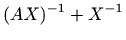 $\displaystyle (AX)^{-1}+X^{-1}$