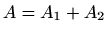 $\displaystyle A=A_1+A_2$