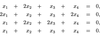 \begin{equation*}\begin{aligned}[t]
x_1&\quad +&2x_2&\quad +&x_3&\quad +&x_4 &\q...
...x_1&\quad +&x_2&\quad +&x_3&\quad +&x_4 &\quad =&0.
\end{aligned}\end{equation*}