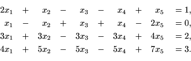 \begin{equation*}\begin{aligned}[t]
2x_{1}&\quad +&x_{2}&\quad -&x_{3}&\quad -&x...
...ad -&5x_{3}&\quad -&5x_{4}&\quad +&7x_{5}&\quad =3.
\end{aligned}\end{equation*}