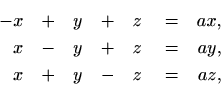 \begin{equation*}\begin{aligned}[t]
-x&\quad +&y&\quad +&z&\quad =&ax, \\
x&\qu...
...z&\quad =&ay, \\
x&\quad +&y&\quad -&z&\quad =&az,
\end{aligned}\end{equation*}