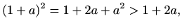 $\displaystyle (1+a)^2=1+2a+a^2 > 1+2a,$