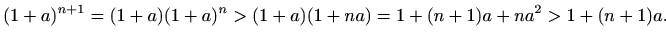 $\displaystyle (1+a)^{n+1} = (1+a)(1+a)^n > (1+a)(1+na)=1+(n+1)a+na^2 > 1+(n+1)a.$
