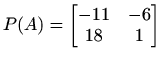 $ P(A)=\begin{bmatrix}
-11 & -6 \\
18 & 1
\end{bmatrix}$