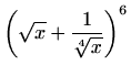$\displaystyle \left(\sqrt{x}+\frac{1}{\sqrt[4]{x}}\right)^6$