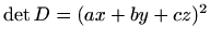 $ \det D=(ax+by+cz)^2$