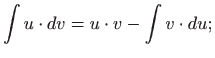 $\displaystyle \int u\cdot dv = u\cdot v -\int v \cdot du;
$