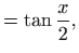 $\displaystyle =\tan \frac{x}{2},$