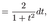 $\displaystyle = \frac{2}{1+t^2}dt,$