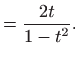 $\displaystyle =\frac{2t}{1-t^2}.$