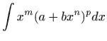 $\displaystyle \int x^m(a+bx^n)^pdx$