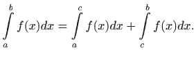 $\displaystyle \int\limits _a^b f(x)dx = \int\limits _a^c f(x)dx +
\int\limits _c^b f(x)dx .
$