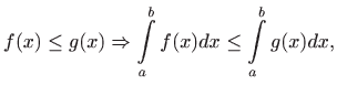 $\displaystyle f(x) \leq g(x) \Rightarrow \int\limits _a^bf(x)dx\leq
\int\limits _a^b g(x)dx,
$