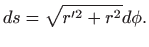 $\displaystyle ds=\sqrt{r^{\prime 2}+r^2}d\phi.
$