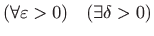 $\displaystyle (\forall \varepsilon > 0) \quad (\exists \delta > 0)
$