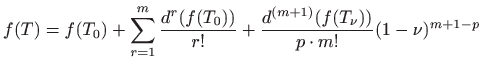 $\displaystyle f(T)=f(T_0)+
\sum_{r=1}^{m}\frac{d^r(f(T_0))}{r!}+\frac{d^{(m+1)}(f(T_{\nu}))}
{p\cdot m! }(1-\nu)^{m+1-p}
$