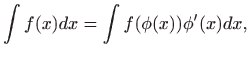 $\displaystyle \int f(x)dx=\int
f(\phi(x))\phi'(x)dx,
$