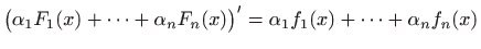 $\displaystyle \big(\alpha_1F_1(x)+\cdots +\alpha_nF_n(x)\big)'=
\alpha_1f_1(x)+\cdots +\alpha_nf_n(x)
$