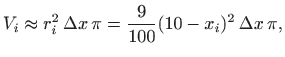 $\displaystyle V_i\approx r_i^2  \Delta x   \pi = \frac{9}{100} (10-x_i)^2   \Delta x 
\pi,
$