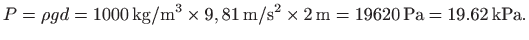 $\displaystyle P= \rho g d= \mathrm{1000 kg/m^3 \times 9,81  m/s^2 \times 2  m =
19620 Pa=19.62 kPa}.
$