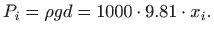 $\displaystyle P_i=\rho g d = 1000\cdot 9.81\cdot x_i.
$