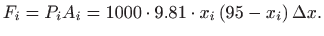 $\displaystyle F_i=P_iA_i= 1000\cdot 9.81\cdot x_i   (95-x_i) \Delta x.
$