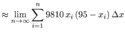 $\displaystyle \approx \lim_{n\to \infty} \sum_{i=1}^n 9810  x_i   (95-x_i) \Delta x$