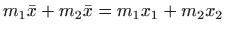 $ m_1\bar x+m_2\bar x=m_1 x_1+m_2x_2$