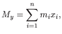 $\displaystyle M_y=\sum_{i=1}^n m_ix_i,
$